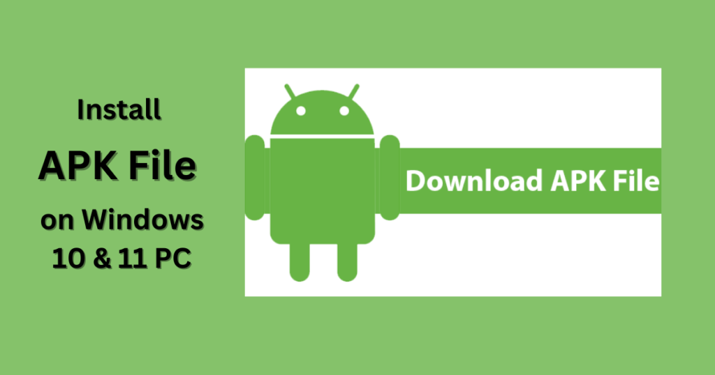 A Step-by-Step Guide to Install APK Files on Windows 10 & 11 PC